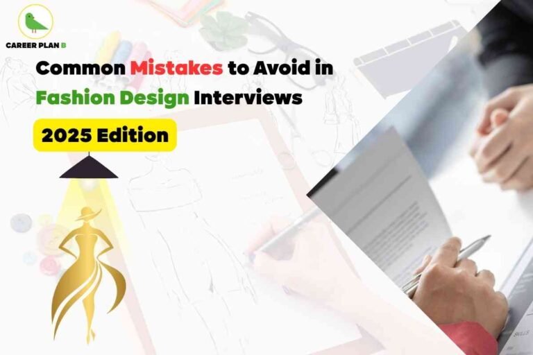 Informative image addressing common fashion design interview mistakes for 2025, created by Career Plan B. The top left features the Career Plan B logo— a green bird emblem with black and green text. The central headline, “Common Mistakes to Avoid in Fashion Design Interviews 2025 Edition,” is bolded with “Mistakes” in red, “Fashion Design” in green, and “2025 Edition” highlighted in black text on a yellow background. The backdrop creatively shows hands sketching fashion illustrations and another pair of hands holding a document and pen, depicting a real interview scene. Decorative elements include colored buttons, scissors, a plant, a pencil case, and a gold female fashion silhouette under a black spotlight in the bottom left. The overall composition emphasizes real-world fashion interview settings, branded elements, prominent text, and a comprehensive visual reference for common fashion design interview mistakes in 2025, ensuring maximum context and accessibility for search engines.