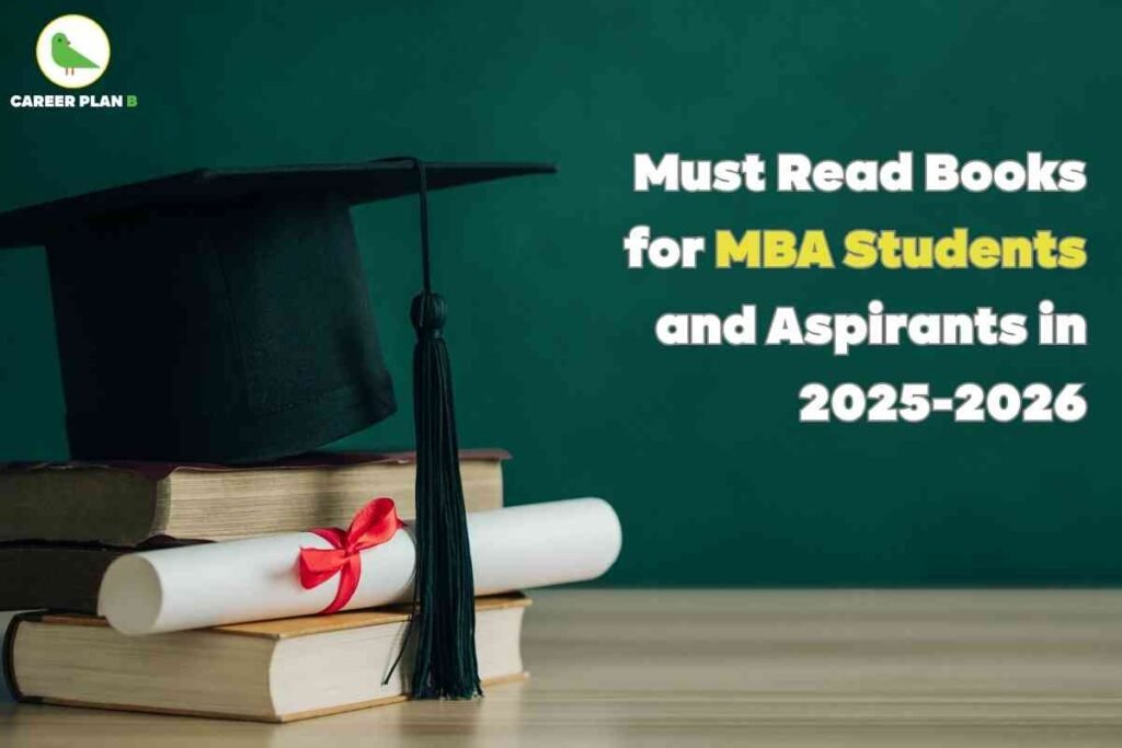 Informational image about must read books for MBA students and aspirants in 2025–2026, created by Career Plan B. On the left, a black graduation cap with a tassel rests atop a stack of hardbound books, symbolizing academic achievement. A white diploma scroll tied with a red ribbon is placed diagonally in front of the books on a wooden table. The background is a smooth, dark green chalkboard, conveying a studious academic setting. The top left displays the Career Plan B logo—a green bird in a white circle with “CAREER PLAN B” text. On the right, bold white and yellow headline text reads: “Must Read Books for MBA Students and Aspirants in 2025–2026,” clearly highlighting the image’s purpose. The composition, including graduation symbols, academic books, diploma, professional branding, central headline, and a scholarly environment, comprehensively illustrates book recommendations for MBA students, clearly and naturally featuring the key phrase "Must Read Books for MBA Students."