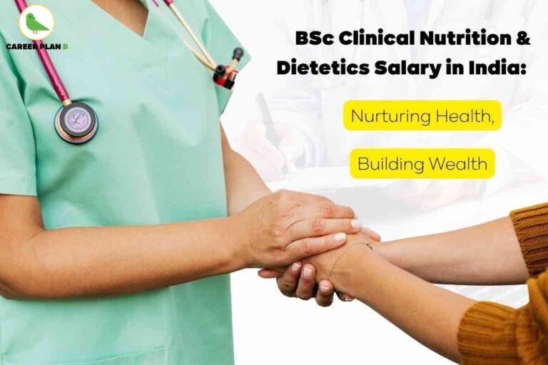 Healthcare professional in green scrubs with a stethoscope holding a patient’s hands, symbolizing care and support. Text overlay highlights “BSc Clinical Nutrition & Dietetics Salary in India: Nurturing Health, Building Wealth.” Image by Career Plan B, representing career prospects and compassion in the clinical nutrition field.