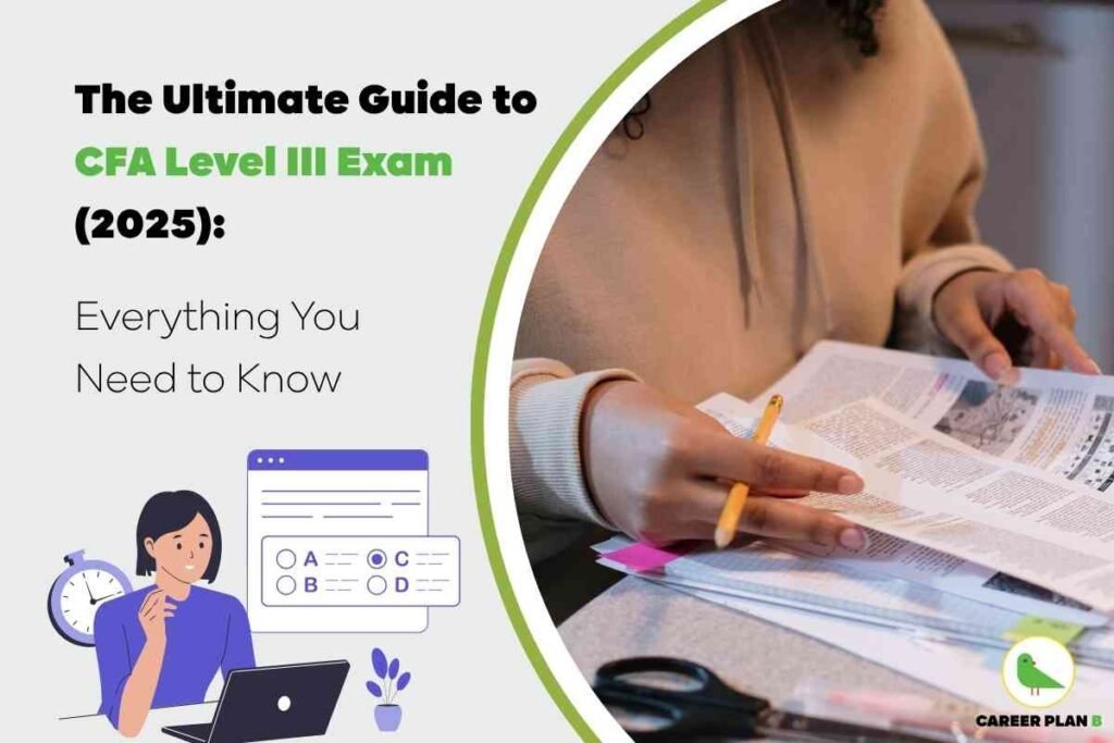 Promotional graphic for CFA Level III Exam 2025 preparation. On the left side, black and green bold text reads “The Ultimate Guide to CFA Level III Exam (2025): Everything You Need to Know.” Below the text, there’s an illustration of a woman sitting at a laptop with an exam interface and timer, symbolizing online preparation. On the right side, a real-life image shows a person wearing a beige hoodie studying, flipping through a printed guide with a pencil in hand. At the bottom-right corner is the Career Plan B logo featuring a green bird.
