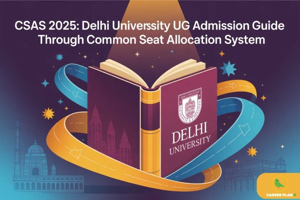 CSAS 2025 Delhi University UG Admission Guide banner featuring an open book with the Delhi University emblem, vibrant blue and orange ribbon trails symbolizing seat allocation, illustrated Delhi landmarks like India Gate and Qutub Minar in the background, glowing stars representing academic excellence, and the Career Plan B logo with a green bird at the bottom right corner.
