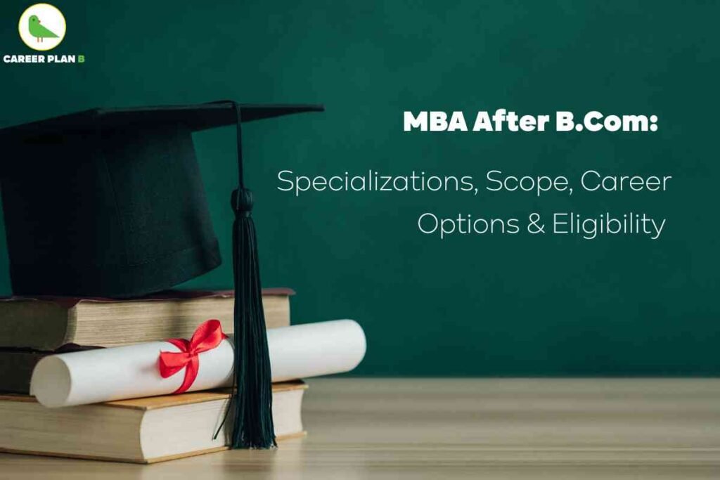 Informative educational banner about MBA specializations after B.Com for 2025, created by Career Plan B. The upper left displays the Career Plan B logo—a green bird icon and brand name. Headline in bold white and green text reads: “MBA After B.Com: Specializations, Scope, Career Options & Eligibility.” The center features a classic graduation hat with a tassel resting on stacked books, and a white rolled diploma tied with a red ribbon placed in front, symbolizing academic achievement and advancement. The right side contains concise white text explaining specializations, scope, career options, and eligibility criteria for MBA after B.Com. The background is a solid dark green, providing a scholarly and professional theme that emphasizes pathways to higher education, subject expertise, and career growth after commerce graduation, without referencing any facial features or personal attributes. Related Which MBA specializations after BCom suit finance-focused careers How do I choose between Finance vs Marketing after BCom What are the expected salaries for top MBA specializations after BCom Can I pursue Business Analytics after BCom and how hard is it What entrance exams do I need for MBA after BCom and how to prepare