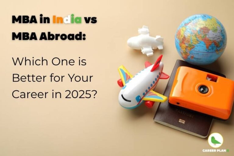 MBA in India or Abroad cover image with text “MBA in India vs MBA Abroad: Which One is Better for Your Career in 2025?” in bold black font on beige background, with “India” highlighted in orange, white, and green tricolor. Right side features colorful toy airplane, smaller white plane, orange camera on top of a passport, and blue globe showing continents, plus Career Plan B logo with green bird in circle at bottom left corner.
