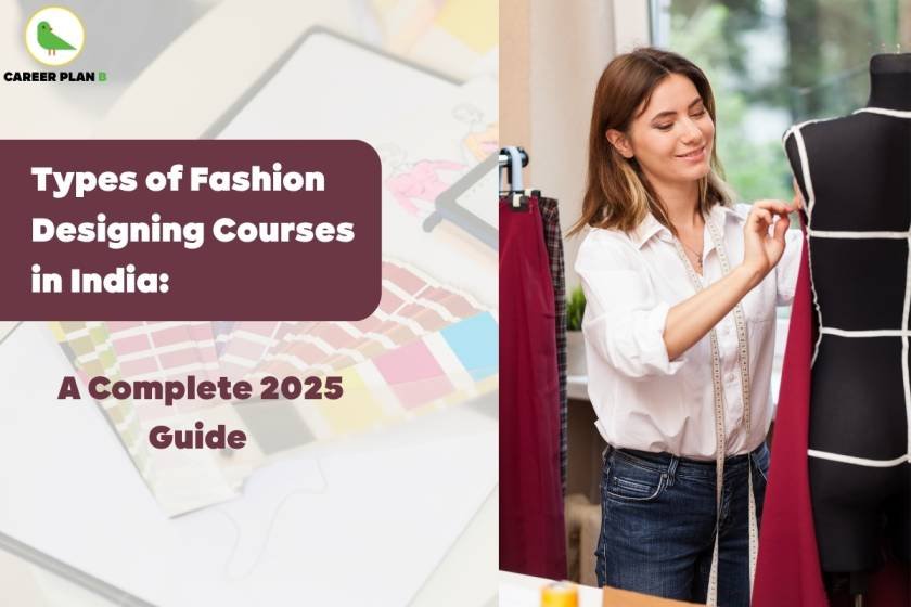Types of Fashion Designing Courses in India complete 2025 guide featuring a young woman with shoulder-length brown hair wearing a crisp white button-up shirt and blue jeans, standing in a bright fashion design studio or workspace. She has a measuring tape draped around her neck and is smiling while working with a red fabric or garment on a black dress form mannequin. The scene includes fashion design equipment and a bright, airy workspace with natural lighting from windows in the background. The image has a dark maroon text overlay reading 'Types of Fashion Designing Courses in India' with 'A Complete 2025 Guide' below it. The Career Plan B logo with green bird icon appears in the top left corner against the professional fashion design setting.