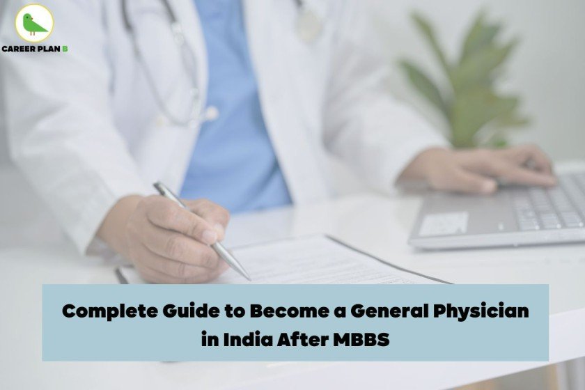 A general physician in a white coat with a stethoscope around the neck is writing on a medical document at a desk beside a laptop, symbolizing clinical practice. The image includes a prominent heading, “Complete Guide to Become a General Physician in India After MBBS,” offering educational and career guidance. In the top-left corner, the Career Plan B logo features a green parrot within a circle, representing smart choices and expert guidance for students pursuing a career in medicine. This visual supports the topic: how to become a general physician after MBBS in India.