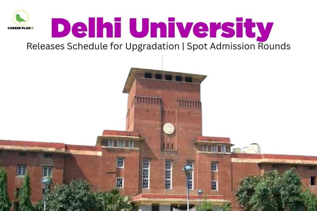 The image shows the iconic central building of Delhi University, a prominent red-brick structure with a clock set in the middle tower, surrounded by greenery and set against a clear sky. At the top, bold text announces, “Delhi University Releases Schedule for Upgradation | Spot Admission Rounds.” The Career Plan B logo with a green bird appears at the top left. This visual highlights the latest development in Delhi University UG (Undergraduate) admissions: the release of upgradation and spot admission round schedules. These processes give applicants additional opportunities for seat allocation and course upgradation after the initial merit lists, helping students secure their preferred courses and colleges if seats become available due to withdrawals or unfilled quotas. The focus is on keeping students informed about important admission events and deadlines for undergraduate entry at Delhi University.