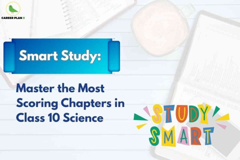 This image is centered around effective study strategies for Class 10 Science students. At the top left is a green bird logo with the text "CAREER PLAN B" next to it. The main headline, "Smart Study:", is displayed in bold white text inside a blue gradient rectangle. Beneath this, large bold blue text reads "Master the Most Scoring Chapters in Class 10 Science." On the lower right side, the words "STUDY SMART" appear in vibrant, multicolored block letters with playful lines radiating outward, adding a motivational touch. The background includes a soft-focus image of a notebook, an open textbook, and a cup of a beverage placed on a light-colored desk, evoking a productive study environment. The visual approach is fresh and encouraging, designed to inspire students to focus on high-yield chapters for better results.