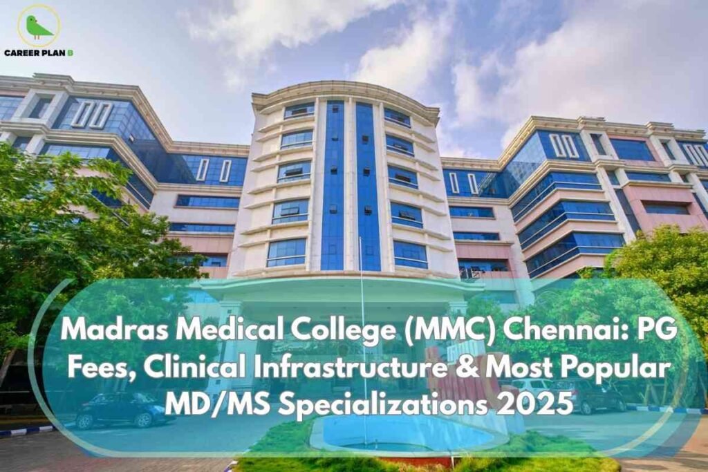 This image showcases the modern facade of Madras Medical College (MMC), Chennai, under a partly cloudy sky. In the upper left corner, there is a green bird logo with "CAREER PLAN B" next to it. Dominating the center is a wide-angle view of the college’s main building, featuring blue-tinted glass windows, cream-colored walls, and symmetrical architectural lines. Trees and parked cars are visible in the foreground, alongside a circular driveway and a small fountain. An aqua-blue translucent banner overlays the lower portion, displaying the text: “Madras Medical College (MMC) Chennai: PG Fees, Clinical Infrastructure & Most Popular MD/MS Specializations 2025” in bold white font. The image communicates information about postgraduate medical education, clinical facilities, and specialization trends for the year 2025 at MMC.