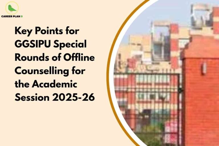 This image provides important information about the counselling process for admissions at Guru Gobind Singh Indraprastha University (GGSIPU) for the academic session 2025–26. On the left side, there is a beige background featuring bold black text that reads: “Key Points for GGSIPU Special Rounds of Offline Counselling for the Academic Session 2025-26.” The top left corner also displays the Career Plan B logo, which consists of a stylized green bird within a yellow circle and the words "CAREER PLAN B" beneath it. On the right, there is a partial, blurred image of a campus with a red brick wall, a black iron gate, and multistory buildings in the background, suggesting an educational institution setting. The image is split with a curved white and brown border, merging visual interest and providing a professional, informative look suitable for blogs or articles on university counselling or higher education updates.