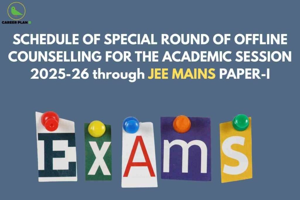 The image provides an announcement about the schedule for a special round of offline counselling for the academic session 2025-26, specifically for admissions conducted through JEE Mains Paper-I. The visual features a blue background with bold white text, emphasizing the importance of “JEE MAINS” by highlighting it in yellow. At the bottom of the image, the word "Exams" is creatively presented, with each letter pinned separately on different colored pieces of paper using colorful pushpins. The logo “Career Plan B” is visible in the top left corner, indicating the source or organizer of the information. This announcement is aimed at students seeking additional opportunities to secure college admission through the JEE Mains examination during the specified academic year, focusing on those who may need to participate in extra rounds of counselling beyond the regular process.