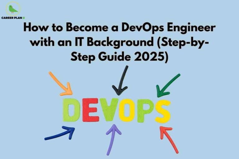 This image has a light blue background and prominently features bold black text that reads, “How to Become a DevOps Engineer with an IT Background (Step-by-Step Guide 2025),” indicating a guide for transitioning into DevOps from IT, relevant for the year 2025. Below the title, the colorful word “DEVOPS” is displayed in large, playful letters—each in a different bright color: green, red, yellow, and more—emphasizing the multidisciplinary and vibrant nature of DevOps roles. Surrounding the word are six arrows, each in various colors (orange, black, green, blue, purple, and red), all pointing toward “DEVOPS,” symbolizing the convergence of diverse skills and paths into the DevOps profession. In the top left corner, a green bird logo above the words “CAREER PLAN B” associates the image with career planning and guidance. The overall design creates a modern and encouraging atmosphere for those seeking a career shift into DevOps engineering.