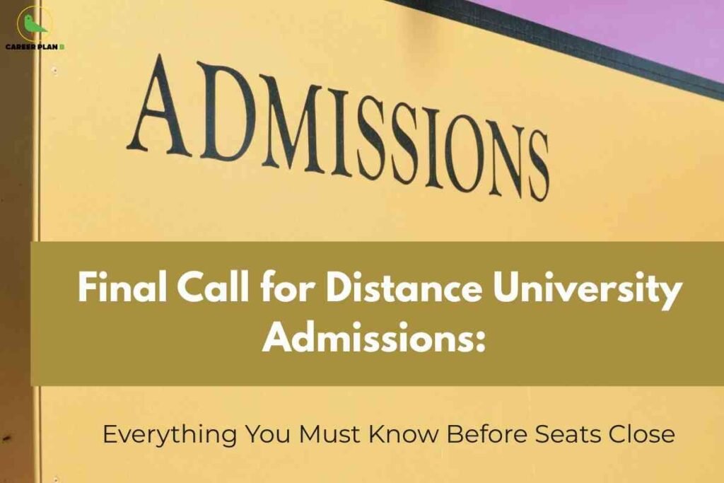 A yellow admission board with bold black letters reading admissions and a highlighted banner stating final call for distance university admissions everything you must know before seats close representing the urgency of the upcoming distance university admissions deadline.