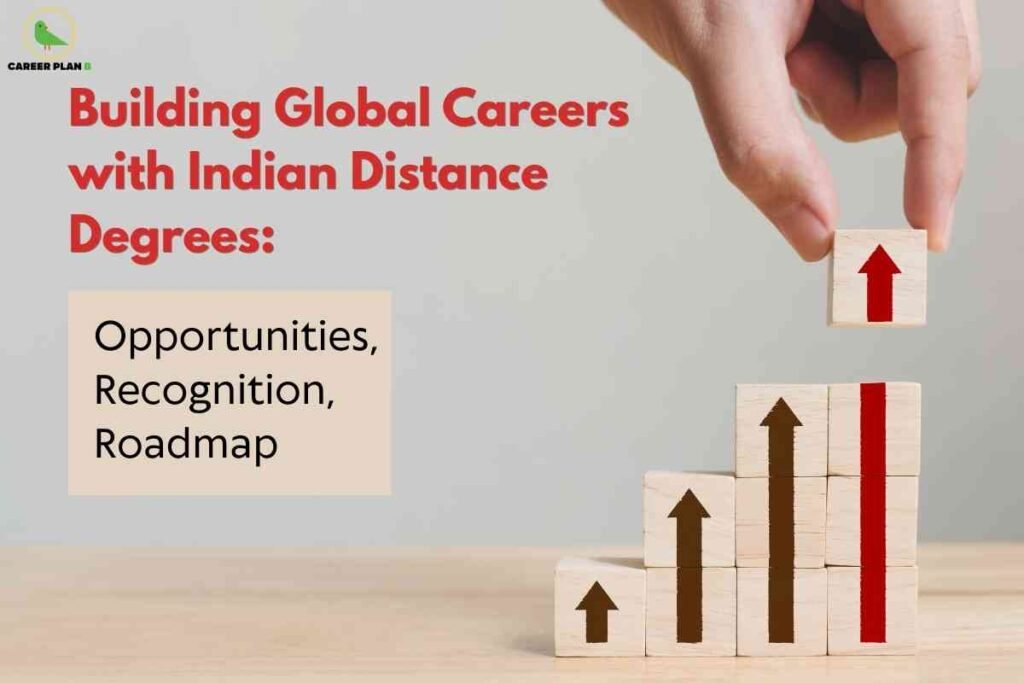 A hand stacking wooden blocks with upward arrows forming a staircase symbolizing career growth alongside bold text highlighting building global careers with Indian Distance Degrees and subtext about opportunities recognition and roadmap representing how Indian Distance Degrees open pathways to international success.