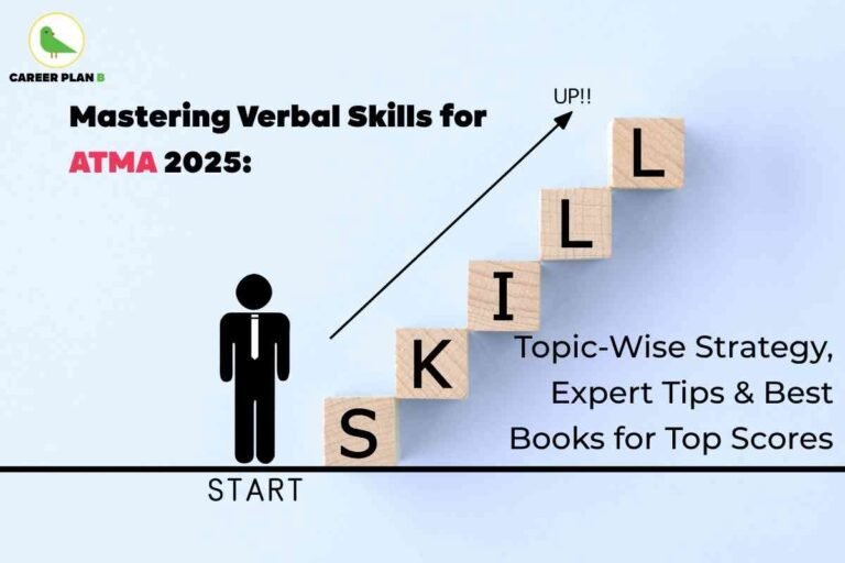 Motivational infographic for ATMA 2025 verbal preparation, created by Career Plan B. Top left features the Career Plan B logo—a green bird icon with “CAREER PLAN B” text. Main headline, in bold black and red, reads: “Mastering Verbal Skills for ATMA 2025.” Center-left shows a stylized figure in business attire at the “START” line. Wooden blocks are stacked diagonally upward to the right, each labeled with a capital letter, spelling “SKILL” as steps. An arrow labeled “UP!!” points from the figure to the top block, symbolizing progression and improvement in verbal skills. Right side contains black text: “Topic-Wise Strategy, Expert Tips & Best Books for Top Scores.” The overall layout illustrates personal growth and a step-by-step approach to mastering verbal skills for the ATMA exam, seamlessly incorporating branding, motivational elements, clear step blocks, and the core phrase “ATMA verbal preparation.”