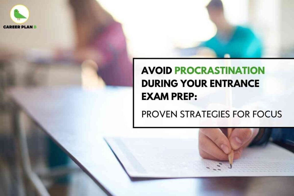 Promotional image for avoiding procrastination during entrance exam preparation, created by Career Plan B. The upper left features the Career Plan B logo—a green bird with “CAREER PLAN B” text. The right side contains a white box with bold black and green headline text: “Avoid Procrastination During Your Entrance Exam Prep: Proven Strategies for Focus.” The background is a blurred classroom scene showing students at desks, with the foreground focused on a hand filling out an OMR answer sheet with a pencil, representing exam-taking. The clean layout uses strong contrast to highlight the anti-procrastination message and focus strategies. All key visual elements—logo, headline, classroom context, answer sheet, student hand, and branding—clearly illustrate effective preparation for entrance exams and actively reinforce the theme of overcoming procrastination.