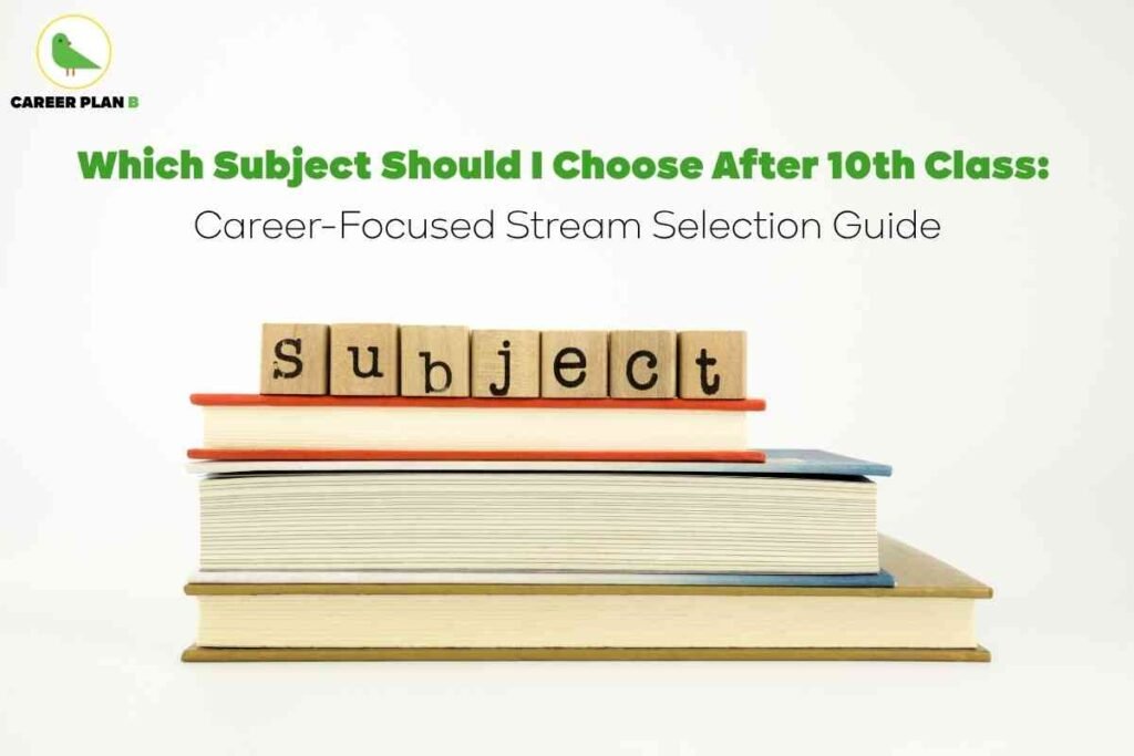 Educational banner about stream selection after 10th class, created by Career Plan B. The top left displays the Career Plan B logo featuring a green bird icon and “CAREER PLAN B” text. Centered at the top, a bold green headline asks, “Which Subject Should I Choose After 10th Class?” with a smaller subtitle below: “Career-Focused Stream Selection Guide” in black text. The foreground shows three thick hardcover books stacked neatly on a white surface, each with colored covers and visible page edges. On top of the stack, wooden cubes spell out the word “subject” in black letters, emphasizing the theme of academic choices. The background is clean and bright, giving a professional and organized look. The image naturally includes all key elements—distinguished branding, central question, stream selection guidance, and visual focus on educational materials—suitable for illustrating information about how to choose the best stream or subjects after 10th grade