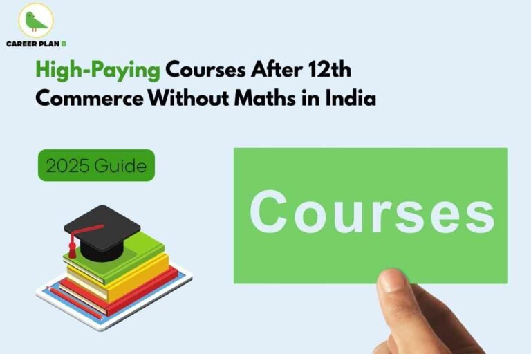 Informative banner about high-paying commerce courses after 12th without maths in India for 2025, created by Career Plan B. The top left displays the Career Plan B logo with a green bird and text. The main headline in bold black and green reads, “High-Paying Courses After 12th Commerce Without Maths in India.” Below, a green rectangular label reads, “2025 Guide.” The lower left features an illustrated stack of colorful books, with a black graduation cap and red tassel placed on top, symbolizing education and achievement. On the right side, a hand holds a large green card with the word “Courses” in bold white letters, emphasizing the theme. The backdrop is light blue, giving a clean and positive look. All elements—clear text, educational icons, book stack, graduation cap, bright colors, and professional branding—combine to visually and textually highlight the best commerce courses available after 12th without maths, focusing on high salary potential and career opportunities in India.