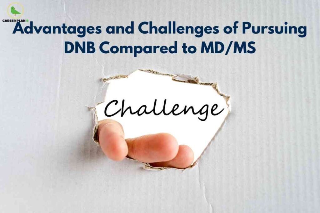 This image explores the advantages and challenges of pursuing a DNB (Diplomate of National Board) degree compared to MD/MS. At the top, the title "Advantages and Challenges of Pursuing DNB Compared to MD/MS" is presented in bold, dark blue letters against a light background, with the "CAREER PLAN B" logo and green bird icon in the upper left. The main visual element shows a hand breaking through a piece of paper, revealing the word "Challenge" written in cursive on the other side. This metaphorically represents the obstacles and difficulties that may be encountered, capturing both the theme of overcoming challenges and the comparative discussion underpinning the educational choice.