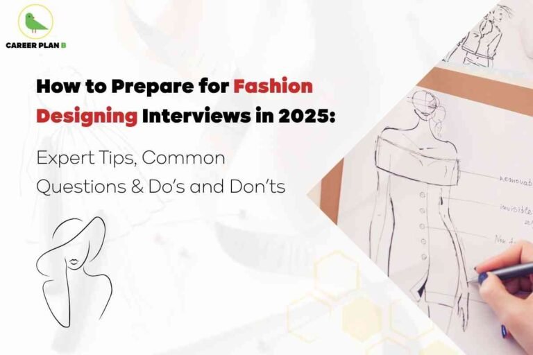 A fashion designing interview preparation guide for 2025 shown in a modern graphic with the Career Plan B logo, featuring a hand sketching a female fashion illustration with notes on design elements, alongside bold text that reads “How to Prepare for Fashion Designing Interviews in 2025: Expert Tips, Common Questions & Do’s and Don’ts,” and minimal line art of a woman in a hat on a white background.