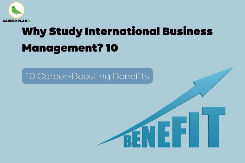 "Infographic titled 'Why Study International Business Management? 10 Career-Boosting Benefits' by Career Plan B, featuring a rising arrow and the word 'BENEFIT' symbolizing career growth."