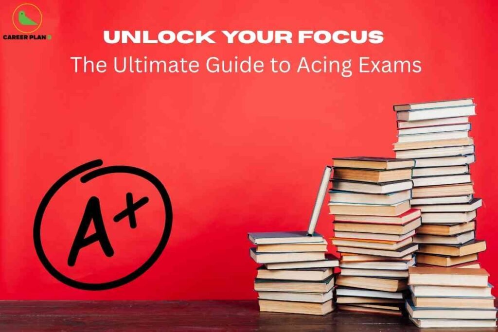 This image is designed with a bright **red background**, creating an energetic and motivational vibe. On the left side, a large **“A+” symbol** is circled in bold black, representing academic success and excellence. The right side features tall **stacks of books**, symbolizing knowledge, preparation, and hard work needed to excel in exams. At the top, bold white and black text reads **“UNLOCK YOUR FOCUS – The Ultimate Guide to Acing Exams”**, making it clear that the content is about study strategies and exam preparation. The **Career Plan B logo** appears in the top left corner, adding branding. The overall design emphasizes focus, discipline, and the pathway to achieving top grades.