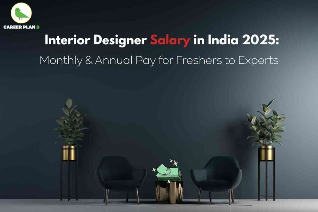 Informative graphic about interior designer salary in India for 2025, created by Career Plan B. The top left displays the Career Plan B logo with a green bird and brand name. The central headline text in large fonts reads, “Interior Designer Salary in India 2025: Monthly & Annual Pay for Freshers to Experts,” with the word “Salary” highlighted in red. The background is a modern interior scene with two dark blue armchairs facing each other, separated by a gold coffee table topped with an illustrated green currency stack symbolizing earnings. On either side of the chairs, potted indoor plants in gold holders add a stylish touch. The scene uses muted dark blue and gray tones, creating a professional, elegant atmosphere that visually represents the interior design industry, salary growth, professionalism, and career progression, clearly conveying the focus on salary insights for interior designers in India in 2025 without referencing any faces.