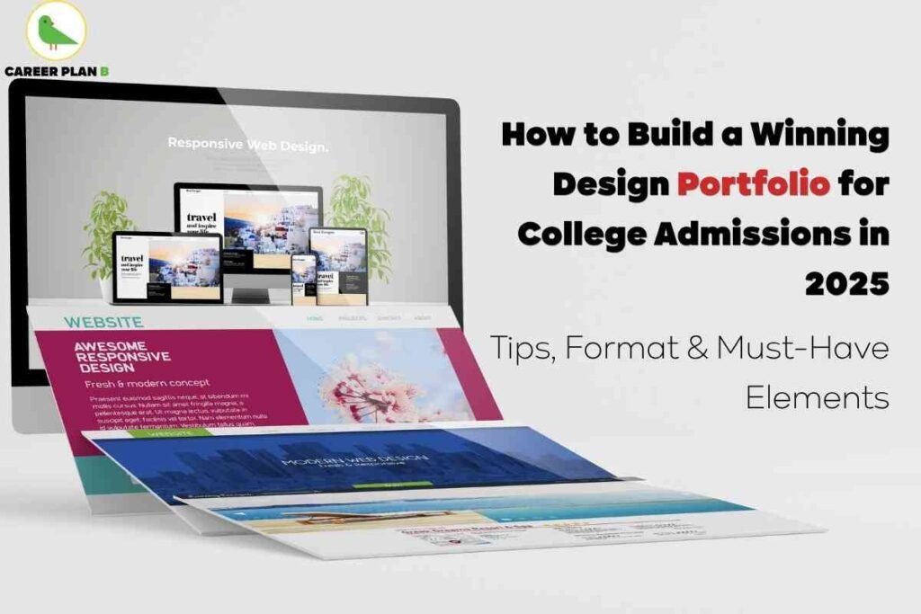 Informative banner about building an award-winning design portfolio for college admissions in 2025, created by Career Plan B. The top left shows the Career Plan B logo with a green bird and company name. On the left is an image of various website layouts and digital screens (laptop, tablet, smartphone) displaying responsive web design projects, emphasizing versatility and creativity. On the right, bold headline text reads: “How to Build a Winning Design Portfolio for College Admissions in 2025,” with the word “Portfolio” highlighted in red. Below, smaller text states “Tips, Format & Must-Have Elements.” The background is clean, modern, and well-lit, visually highlighting digital design skills and the essentials for crafting a standout portfolio for design school applications, without referencing any facial features.