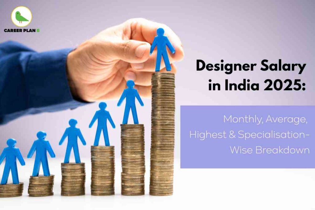 Educational infographic about average designer salaries in India for 2025, created by Career Plan B. At the top left, the Career Plan B logo shows a green bird and the company name. The main section features a close-up of a hand placing blue stick-figure icons onto stacks of rising coins, symbolizing career and salary growth. Each higher stack supports a new figure, visually indicating increasing income levels. The right side has bold black text stating “Designer Salary in India 2025: Monthly, Average, Highest & Specialisation-Wise Breakdown.” Below, a purple box highlights “Monthly, Average, Highest & Specialisation-Wise Breakdown” in white text. The color palette is clean and professional, and the entire composition underscores career advancement, income progression, and salary structure for designers across specializations in India, without reference to detailed facial or physical characteristics.