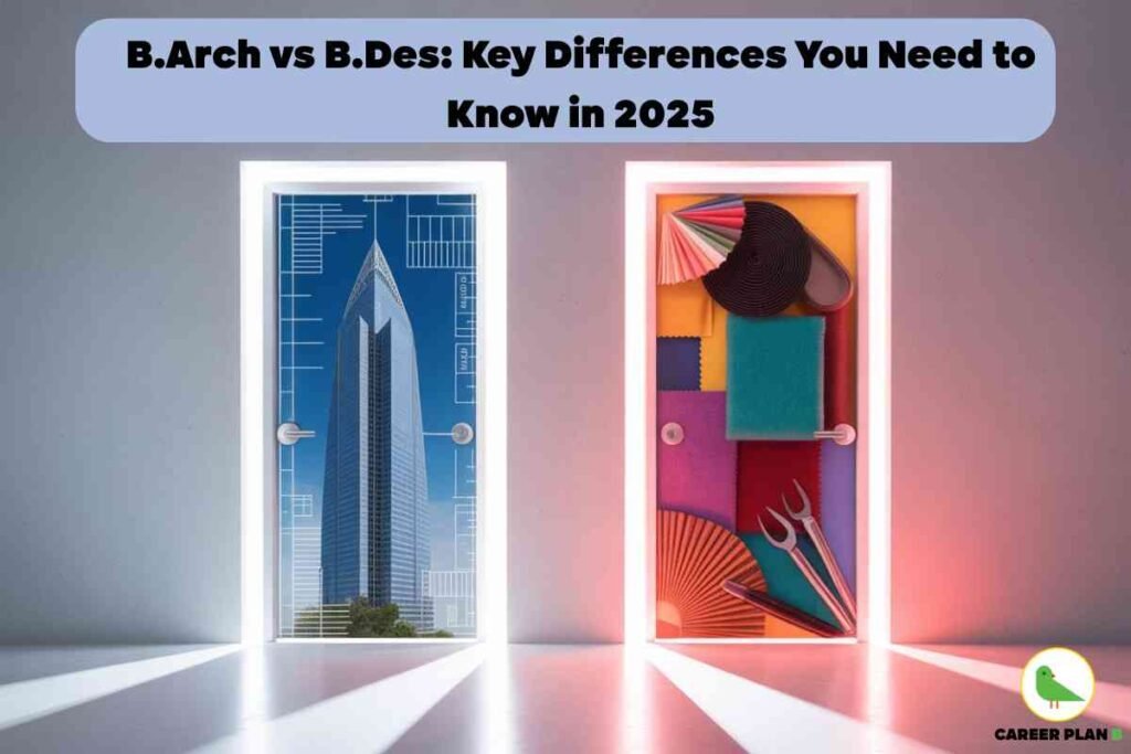 Educational banner comparing B-Arch and B-Des degrees for 2025, created by Career Plan B. The image shows two brightly lit doors side by side. The left door features a blueprint and the image of a modern skyscraper, representing architecture, while the right door is filled with colorful fabric swatches, art supplies, and design tools, symbolizing design creativity. At the top, a purple-blue box contains the bold black headline: “B-Arch vs B-Des: Key Differences You Need to Know in 2025.” The bottom right corner shows the Career Plan B logo—a green bird with the text “CAREER PLAN B.” The composition visually emphasizes the differences, with the left focused on architectural structures and the right on creative materials and visualization, effectively illustrating career options between Bachelor of Architecture and Bachelor of Design programs.
