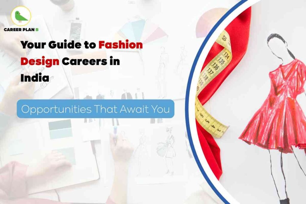 "Your Guide to Fashion Design Careers in India – Opportunities That Await You. The image shows a red dress fashion sketch with a measuring tape, alongside fashion color swatches and sketches on a desk. Branding by Career Plan B."