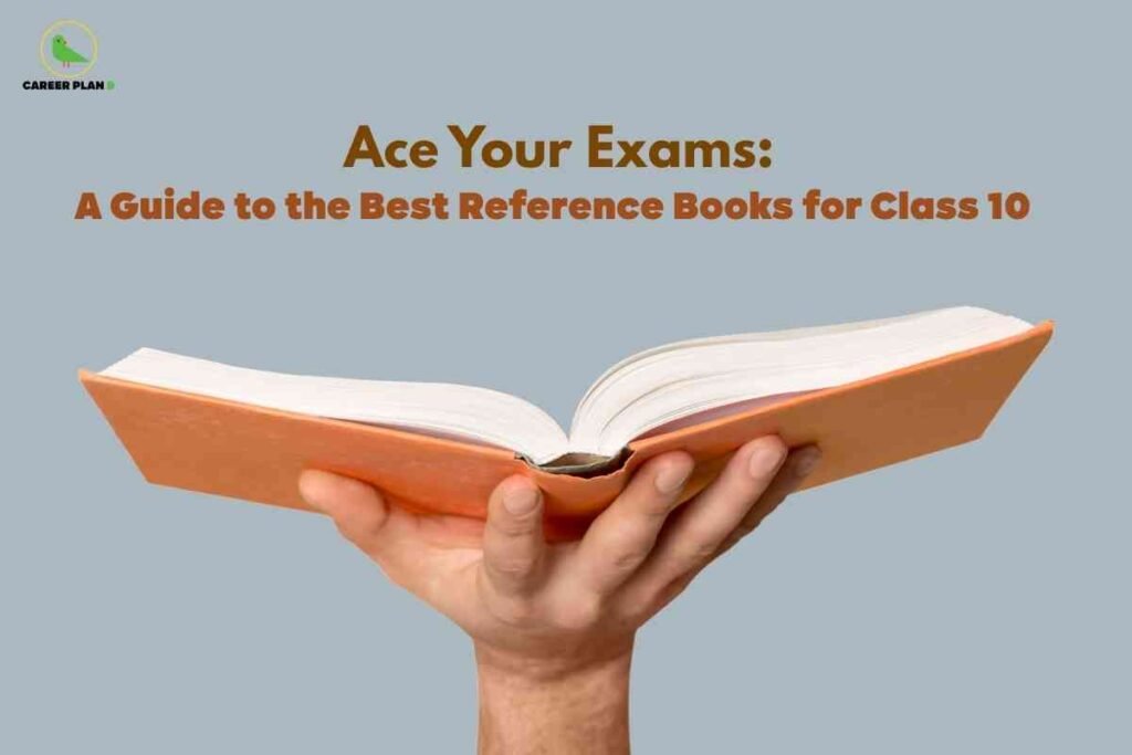 This image depicts a human hand holding an open book with an orange cover against a plain light grey background. The book is slightly curved, and the hand is positioned underneath, supporting the book so its pages fan out visibly. In the top left corner, a small green and gold logo with the text "CAREER PLAN" is present. Centered at the top of the image, large brown bold text reads "Ace Your Exams:". Below this, a smaller line of similarly styled text states "A Guide to the Best Reference Books for Class 10". The overall design emphasizes academic preparation by presenting helpful resources for students.