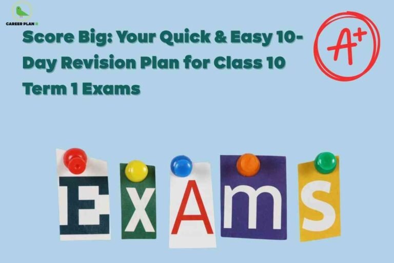 This image has a light blue background with the small green and gold “CAREER PLAN” logo in the top left corner. Bold green text across the top reads “Score Big: Your Quick & Easy 10-Day Revision Plan for Class 10 Term 1 Exams.” In the upper right, a large red circle contains the handwritten grade “A+”. At the bottom center, the word “Exams” is spelled out with cut-out letters pinned by colored pushpins: E (red pin, blue letter), X (yellow pin, green letter), A (blue pin, red letter), m (orange pin, white letter on purple), and s (green pin, white letter on yellow). The layout emphasizes a visually engaging, motivational scheme for exam revision planning aimed at Class 10 students.