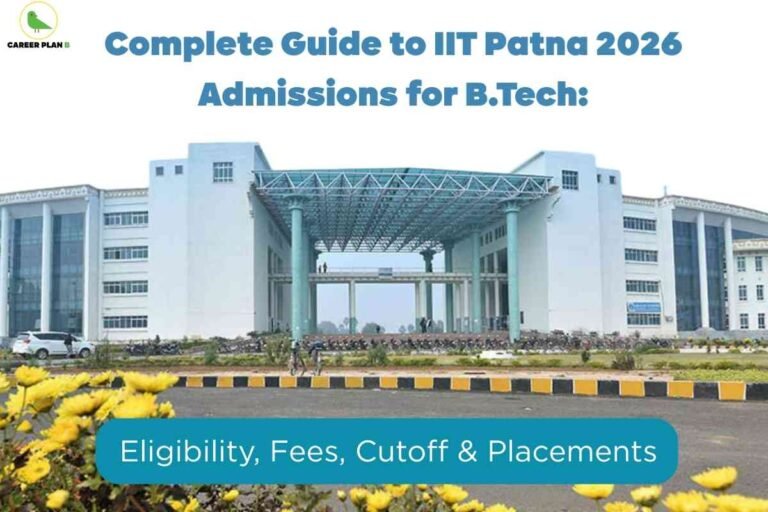 This image displays a wide-view photograph of the main entrance of IIT Patna’s academic building, featuring a modern white facade with large glass windows and a distinctive steel canopy roof supported by pillars. In the foreground, there are blooming yellow flowers and a clear, partly cloudy sky. The top left corner shows a small green and gold “CAREER PLAN” logo. Prominently across the top is bold blue text stating “Complete Guide to IIT Patna 2026 Admissions for B.Tech:”. At the bottom, within a blue rounded rectangle, white text reads “Eligibility, Fees, Cutoff & Placements.” The image visually presents important details about IIT Patna undergraduate admission, emphasizing guidance for future applicants.