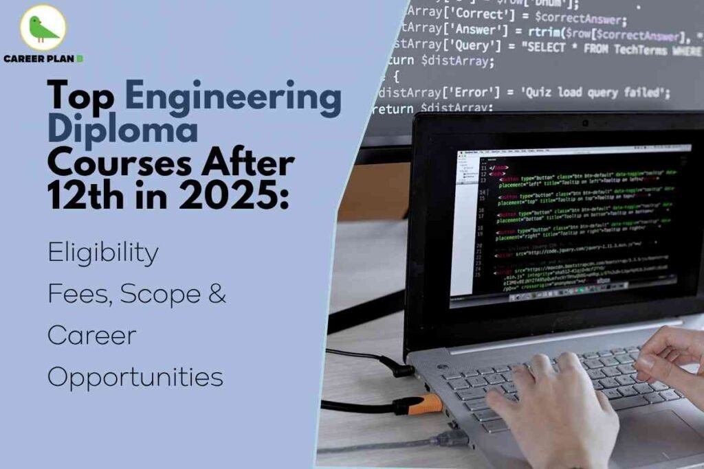 Educational banner about top engineering diploma courses after 12th for 2025, created by Career Plan B. The left side features a blue background with bold, prominent headline text: “Top Engineering Diploma Courses After 12th in 2025: Eligibility, Fees, Scope & Career Opportunities.” The Career Plan B logo, showcasing a green bird and brand name, appears at the top left. Key focus points are listed vertically below the headline: Eligibility, Fees, Scope, and Career Opportunities, all in large, clear font for emphasis. On the right side, the image shows hands typing on a laptop keyboard, with the screen and a monitor displaying colorful lines of computer code—symbolizing modern technical skills and digital learning. The workspace is neat and professional, with visible connections to engineering and technology. The overall composition naturally blends the educational theme, background branding, and engineering motifs, visually emphasizing entrance criteria, costs, future prospects, and job outcomes for diploma courses after 12th, without depicting any faces or personal physical features.