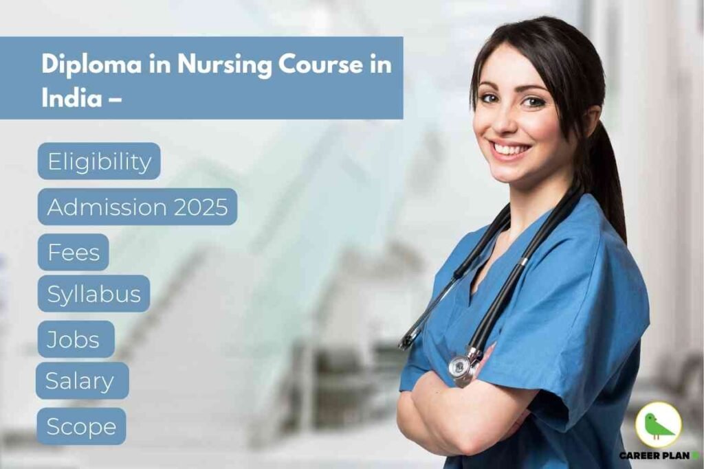 Informative educational visual about Diploma in Nursing courses in India, created by Career Plan. The left half of the image features a headline in a blue box that reads, “Diploma in Nursing Course in India –” with bold, white font. Below the headline, a vertical list of key topics—“Eligibility,” “Admission 2025,” “Fees,” “Syllabus,” “Jobs,” “Salary,” and “Scope”—appears inside rounded blue rectangles for easy navigation. On the right, a confident nurse stands with folded arms, dressed in blue scrubs and wearing a stethoscope, set against a blurred hospital or clinic background that suggests a professional healthcare environment. The lower right corner includes the Career Plan logo displaying a green bird icon. The overall design uses clean layouts, clear fonts, and healthcare-related imagery to highlight essential information for students interested in pursuing a diploma in nursing, clearly identifying the main course details, admission process, job roles, pay, and future prospects, with no mention of any facial features.