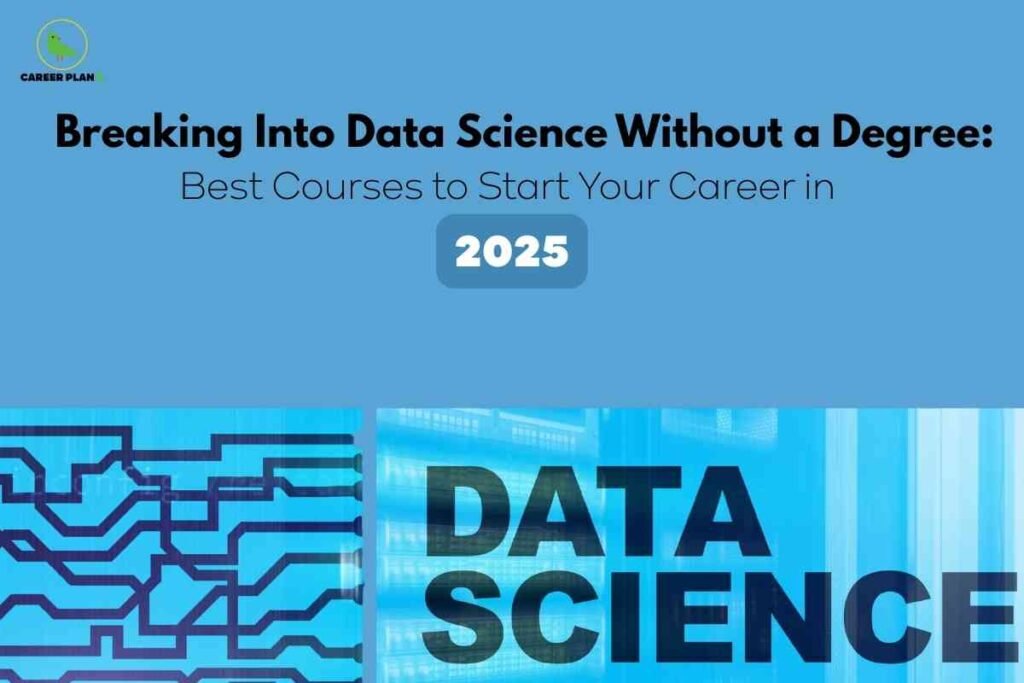 A visually engaging blue graphic featuring modern circuit patterns and the words data science in bold, paired with clear headline text about breaking into data science without a degree and mentioning top courses to begin a data science career in 2025, conveying that data science without degree options are accessible through specialized courses.