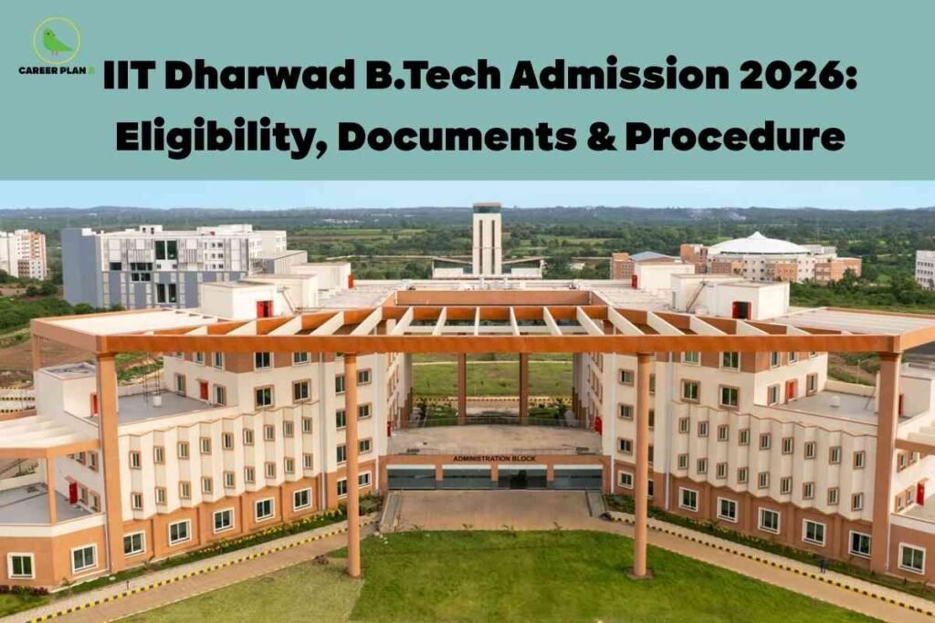 A wide-angle view of the IIT Dharwad campus shows a modern administration block with a distinctive open framework roof, surrounded by neatly landscaped greenery and distant academic buildings, beneath a clear headline detailing IIT Dharwad B.Tech admission 2026 including eligibility, required documents, and procedure, visually representing the welcoming and contemporary setting for IIT Dharwad B.Tech admission information.