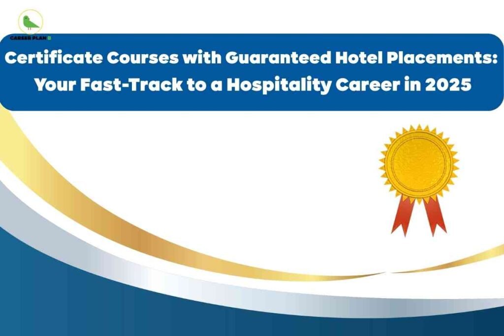 A clean, professional graphic highlights a gold certificate badge with two red ribbons, set against swooping bands of blue and gold on a white background, while the main headline introduces certificate courses with guaranteed hotel placements to fast-track a hospitality career in 2025, visually emphasizing the credibility and career boost offered by hotel management certificate courses.