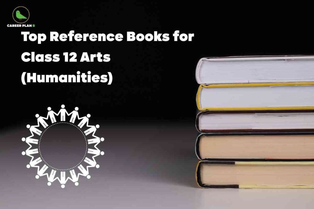 This image displays a stack of five hardcover books placed horizontally on the right side against a smooth black background, each book with distinct yellow, white, or beige covers and visible pages. On the upper left, the logo “CAREER PLAN B” with a green bird is present. The left half of the image contains bold, white text stating: “Top Reference Books for Class 12 Arts (Humanities).” Also featured on the lower left is a circular arrangement of white stick figures holding hands, symbolizing community and collaboration in humanities studies. The composition emphasizes recommended reference books for students pursuing class 12 arts or humanities.