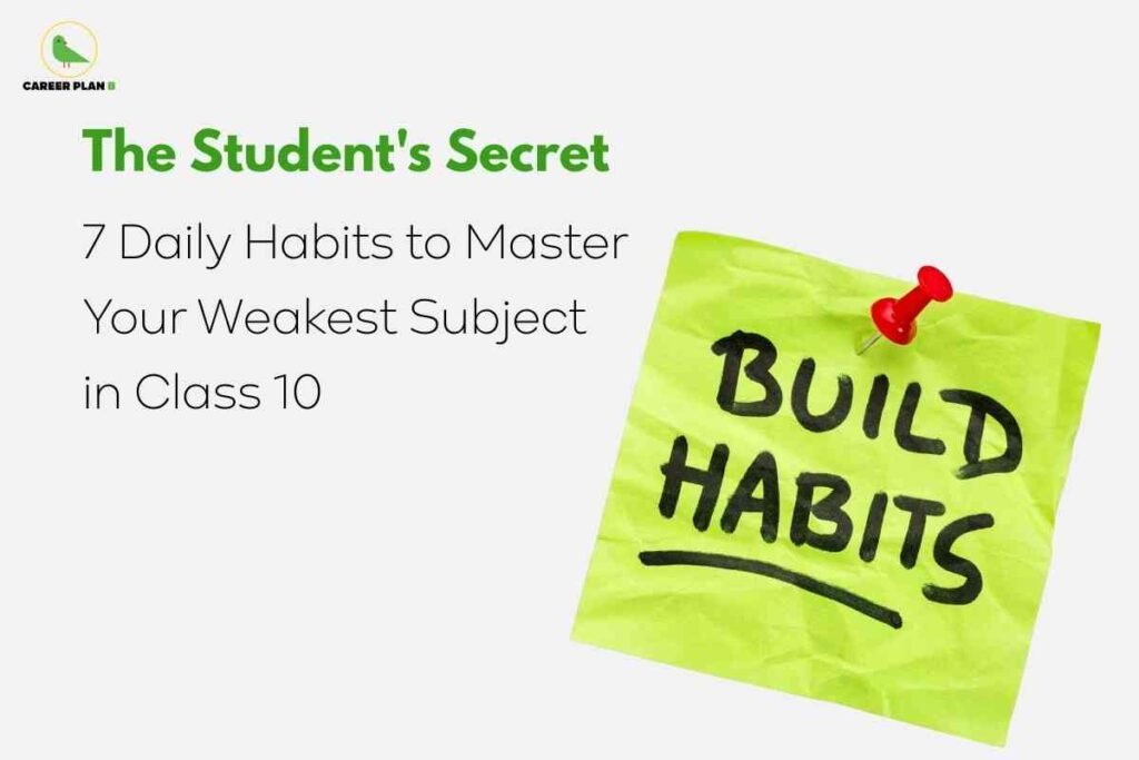 This image features a white background with the upper left corner displaying the "CAREER PLAN B" logo, which consists of a green bird inside a yellow circle. The left side of the image contains a header in bold green text: “The Student’s Secret,” followed by black text stating, “7 Daily Habits to Master Your Weakest Subject in Class 10.” On the right side, there is a crumpled yellow sticky note pinned with a red thumbtack, with the words “BUILD HABITS” written in large, bold black marker and a black underline. The overall design conveys practical study advice for students looking to strengthen their weakest academic subjects by cultivating daily productive habits.