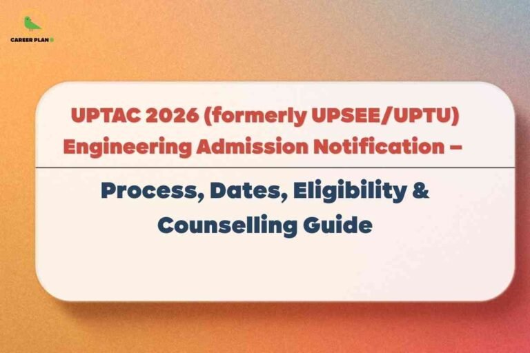 This image features a gradient orange background with the "CAREER PLAN B" logo—a green bird in a yellow circle—in the upper left corner. The main focus is a rounded white rectangular box centered in the image. Inside the box, at the top, bold red text reads: “UPTAC 2026 (formerly UPSEE/UPTU) Engineering Admission Notification –” Below it, separated by a thin line, bold dark blue text highlights: “Process, Dates, Eligibility & Counselling Guide.” The overall design communicates key information about the engineering admission process under UPTAC 2026, including important dates, eligibility requirements, and guidance on counselling.