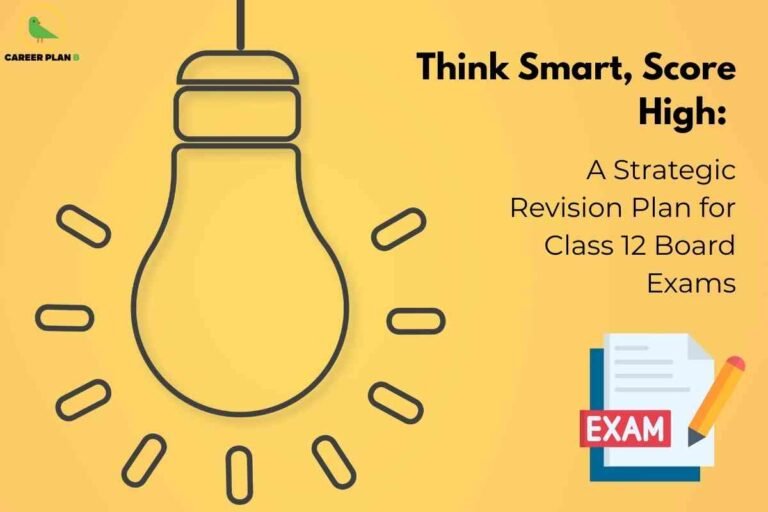 The image features a yellow background with a large outline of a glowing lightbulb on the left, symbolizing bright ideas and strategic planning. On the right, bold black text reads: "Think Smart, Score High: A Strategic Revision Plan for Class 12 Board Exams." At the bottom right, there is an icon of exam papers with a pencil and a red label marked "EXAM." The Career Plan B logo with a green bird inside a yellow circle appears at the top left. This visual highlights the importance of an effective and smart revision strategy for achieving high scores in Class 12 board exams.