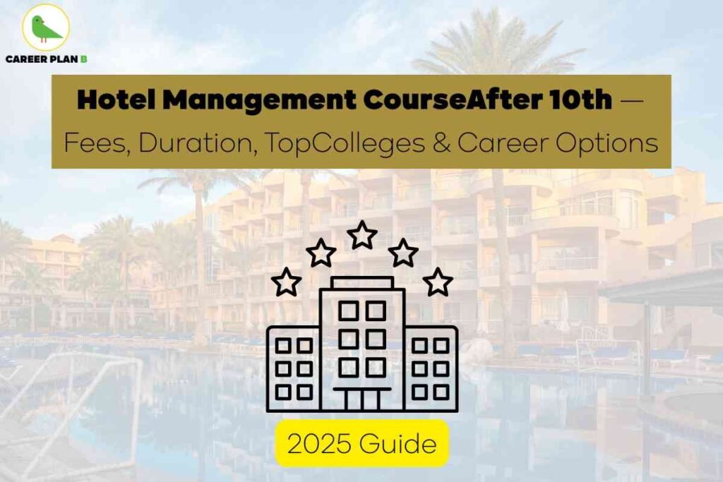 Informative banner for students interested in hotel management courses after 10th, created by Career Plan B. The background features a modern resort hotel with palm trees and a swimming pool, symbolizing the hospitality industry. Centered at the top, a bold gold headline in black text reads: “Hotel Management Course After 10th — Fees, Duration, Top Colleges & Career Options.” Directly below, smaller text emphasizes key topics: “Fees, Duration, Top Colleges & Career Options.” In the center foreground, there is an outlined graphic of a multi-storey hotel building with five stars above it, representing excellence in hospitality training. At the bottom of the image, a yellow highlighted box displays “2025 Guide,” emphasizing the current and relevant nature of the information. The upper left showcases the Career Plan B logo, featuring a green bird inside a circle and the company name. Overall, the image visually communicates guidance and options for students after class 10th, focusing on hotel management opportunities, essential course information, and career paths without referencing any facial features.