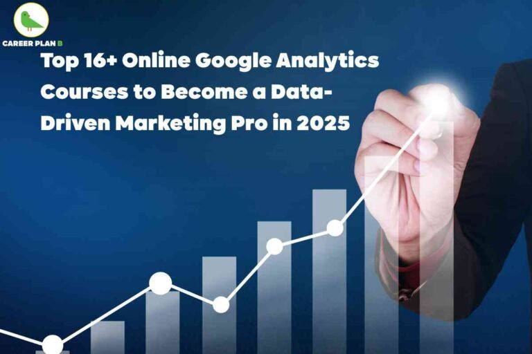 Informative promotional banner for online Google Analytics courses in 2025, designed by Career Plan B. The image features a bold white headline in large text stating, “Top 16+ Online Google Analytics Courses to Become a Data-Driven Marketing Pro in 2025,” against a deep blue gradient background. At the upper left, the Career Plan B logo—a green bird inside a circle with the company name—provides clear branding. On the right, a hand in a business suit draws a rising white chart line with glowing data points over translucent bar graphs, signifying growth, learning, and analytics expertise. The visual elements emphasize marketing, analytics, and career advancement for aspiring professionals, focusing on digital skills and future-ready education, with no reference to facial features or personal details.