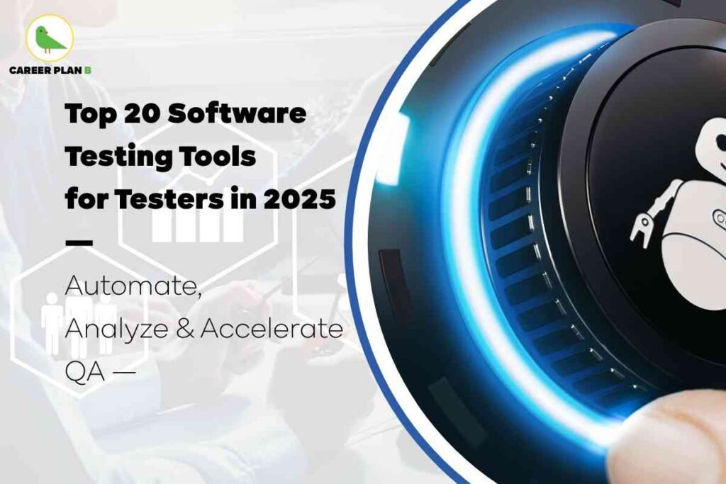 Informative banner about the top 20 software testing tools for testers in 2025 by Career Plan B. The top left features the Career Plan B logo with a green bird and brand name. Centered, bold headline text reads: “Top 20 Software Testing Tools for Testers in 2025,” with the words “Automate, Analyze & Accelerate QA” below in prominent font. The background displays a faint image of professionals working with digital tablets, overlaid with hexagonal icons suggesting data analytics, teamwork, and growth. On the right, there is a close-up of a hand turning a futuristic blue-lit dial marked with a robot icon—signifying AI automation in quality assurance and testing. The overall design conveys advanced technology, innovation, and actionable guidance for software testers, visually highlighting automation, analytics, and speed in QA processes, without referencing any facial or personal features.