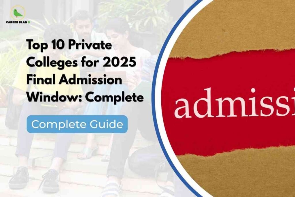 This image features a split design. On the left side, students are seated outdoors on steps and engaged in study, evoking a college campus atmosphere with trees and greenery in the background. The "CAREER PLAN B" logo—a green bird inside a yellow circle—is positioned at the upper left. Over the students, bold black text reads: “Top 10 Private Colleges for 2025 Final Admission Window: Complete,” accompanied by a blue rounded box labeled “Complete Guide.” On the right, a torn paper effect reveals a bright red section with the word “admission” in large white letters. The composition highlights essential guidance for final admissions to top private colleges in 2025.