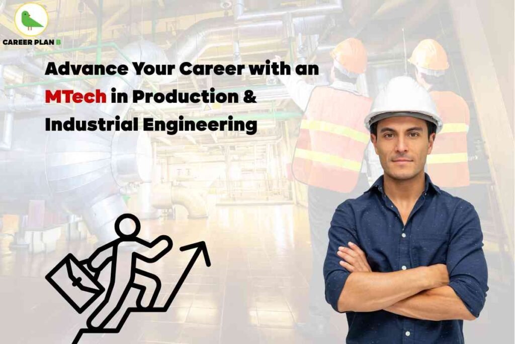 This image is designed to promote an **MTech in Production & Industrial Engineering**. The background shows an industrial plant setup with machinery and engineers in safety gear, symbolizing the field of production and industrial processes. In the foreground, there is a confident professional wearing a safety helmet, standing with folded arms, reflecting career growth and expertise in engineering. On the left side, a bold black text reads: *“Advance Your Career with an MTech in Production & Industrial Engineering”*, with the word **MTech** highlighted in red to draw attention. Below the text, an icon of a figure climbing an upward arrow while holding a briefcase is displayed, symbolizing professional growth and career advancement. At the top left corner, the **Career Plan B** logo with the green bird is included, maintaining brand identity. The overall theme emphasizes opportunity, progress, and specialization in the industrial engineering sector.