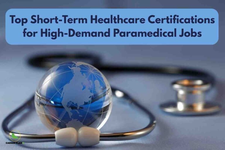 A detailed healthcare career image for short-term healthcare certifications, featuring a blue-toned background with a crystal globe reflecting a world map held by the tips of a stethoscope, and a bold header reading “Top Short-Term Healthcare Certifications for High-Demand Paramedical Jobs,” visually highlighting the global relevance and career opportunities of paramedical certifications in the healthcare sector.