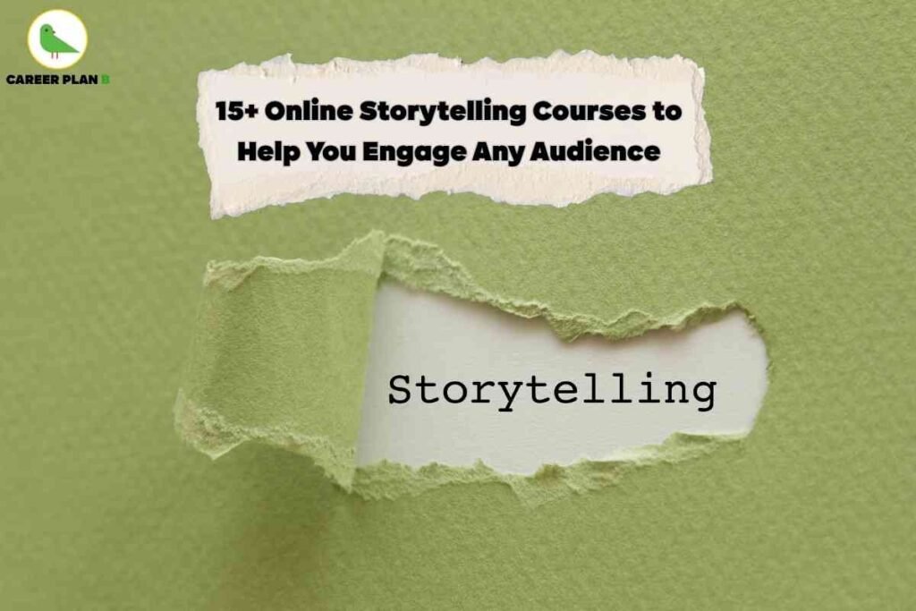 This image creatively represents the theme of **online storytelling courses**. The background is a textured green paper with a torn section in the middle, revealing the word *“Storytelling”* written in a clean, typewriter-style font. At the top of the image, on a torn white paper strip, bold text reads: *“15+ Online Storytelling Courses to Help You Engage Any Audience.”* The design symbolizes how storytelling uncovers deeper meaning and connection, much like peeling back layers to reveal impactful communication. In the top left corner, the **Career Plan B** logo is placed, indicating the source or brand behind this educational content. Overall, the image uses a minimalistic yet powerful concept to highlight the importance of storytelling in communication, leadership, and audience engagement, while promoting a curated list of courses that can help learners master this valuable skill.