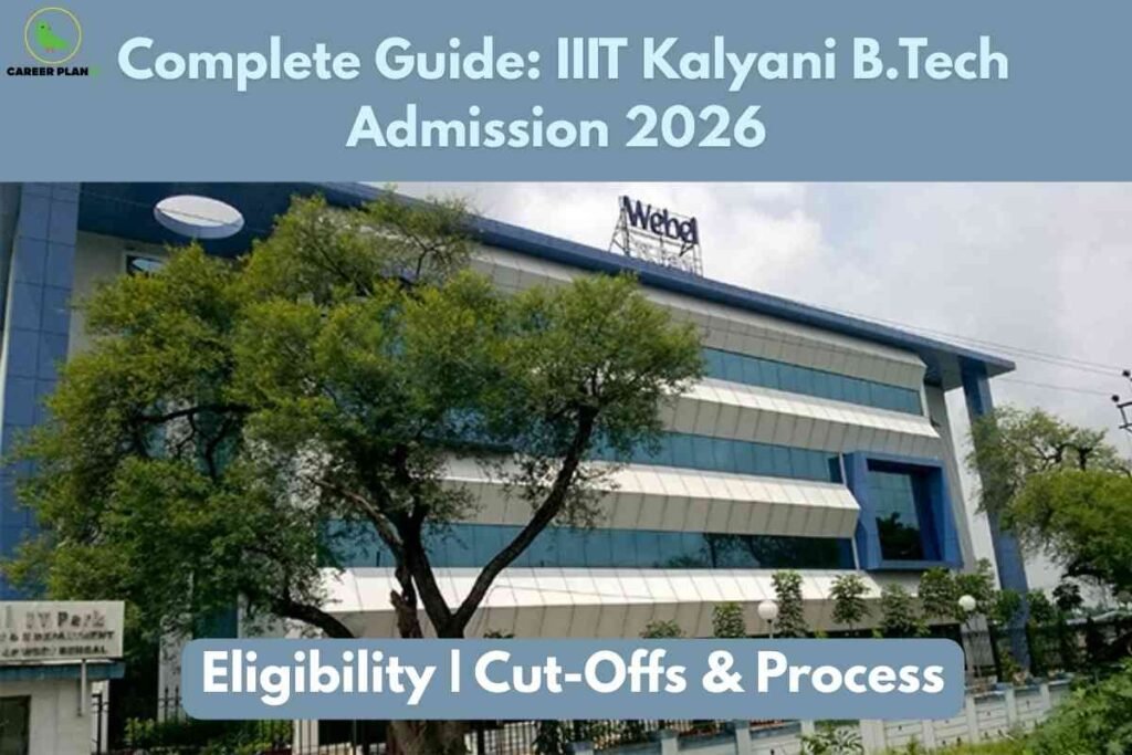 A modern, glass-fronted building with blue and white accents and leafy trees in the foreground serves as the campus setting for IIIT Kalyani. Overlaid headline text highlights a complete guide to IIIT Kalyani B.Tech Admission 2026, including details on eligibility, cut-offs, and process. The Career Plan B logo is displayed at the top left.
